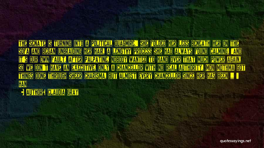 Claudia Gray Quotes: The Senate Is Turning Into A Political Quagmire. She Folded Her Legs Beneath Her On The Sofa And Began Unbraiding