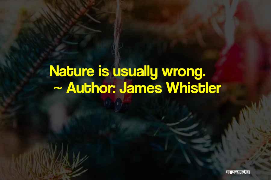 James Whistler Quotes: Nature Is Usually Wrong.