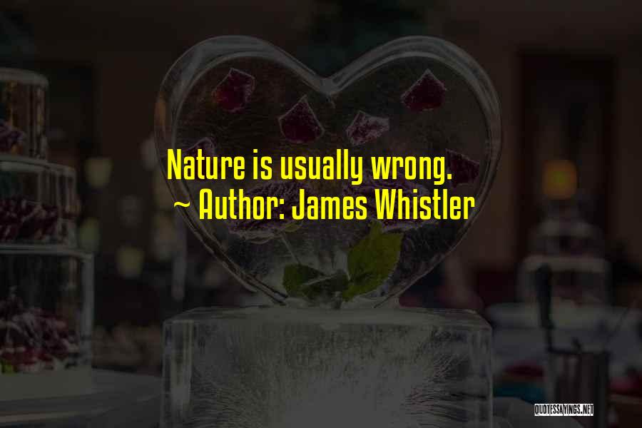 James Whistler Quotes: Nature Is Usually Wrong.