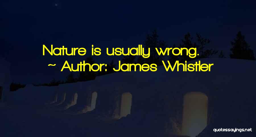 James Whistler Quotes: Nature Is Usually Wrong.