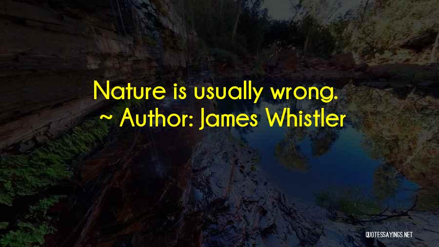 James Whistler Quotes: Nature Is Usually Wrong.
