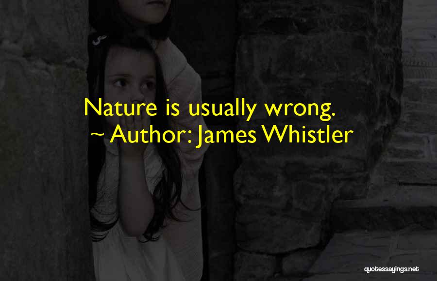 James Whistler Quotes: Nature Is Usually Wrong.