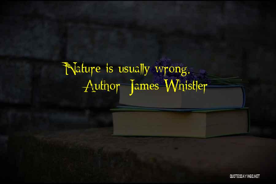 James Whistler Quotes: Nature Is Usually Wrong.