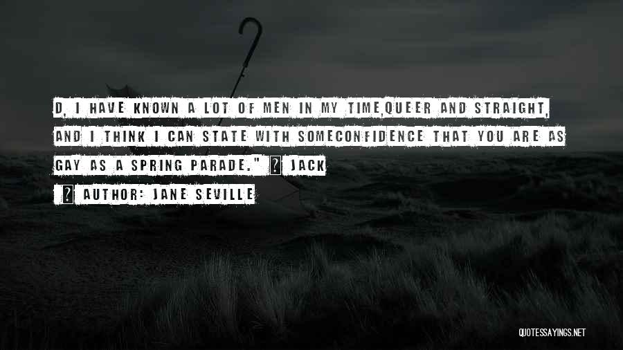 Jane Seville Quotes: D, I Have Known A Lot Of Men In My Time,queer And Straight, And I Think I Can State With