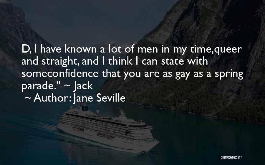 Jane Seville Quotes: D, I Have Known A Lot Of Men In My Time,queer And Straight, And I Think I Can State With