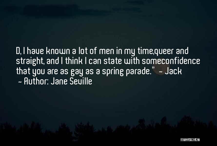 Jane Seville Quotes: D, I Have Known A Lot Of Men In My Time,queer And Straight, And I Think I Can State With