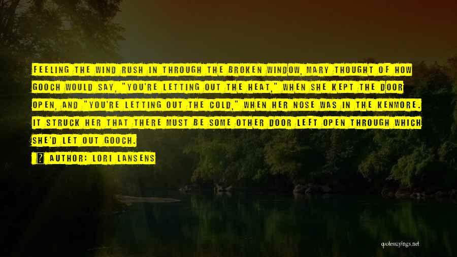 Lori Lansens Quotes: Feeling The Wind Rush In Through The Broken Window, Mary Thought Of How Gooch Would Say, You're Letting Out The