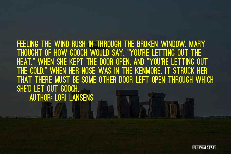 Lori Lansens Quotes: Feeling The Wind Rush In Through The Broken Window, Mary Thought Of How Gooch Would Say, You're Letting Out The