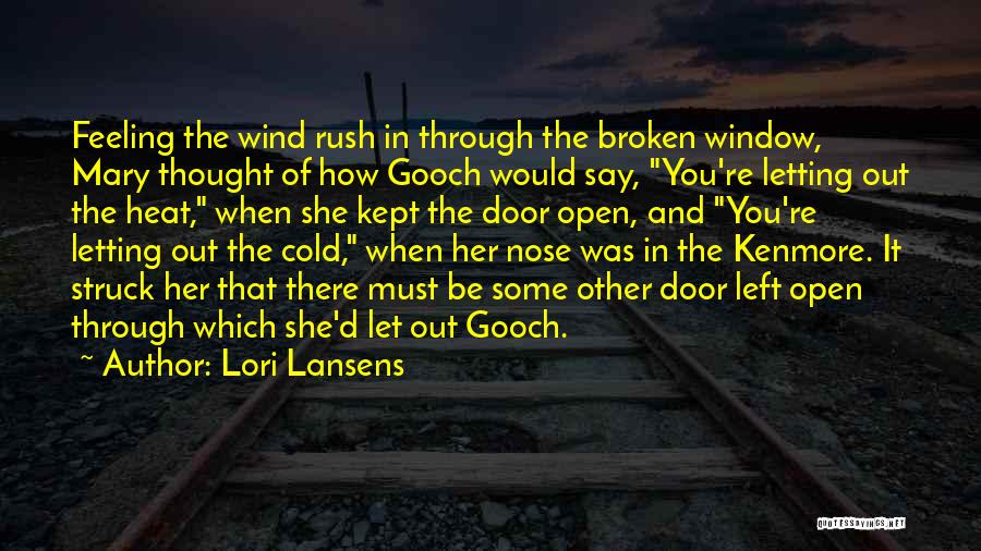 Lori Lansens Quotes: Feeling The Wind Rush In Through The Broken Window, Mary Thought Of How Gooch Would Say, You're Letting Out The