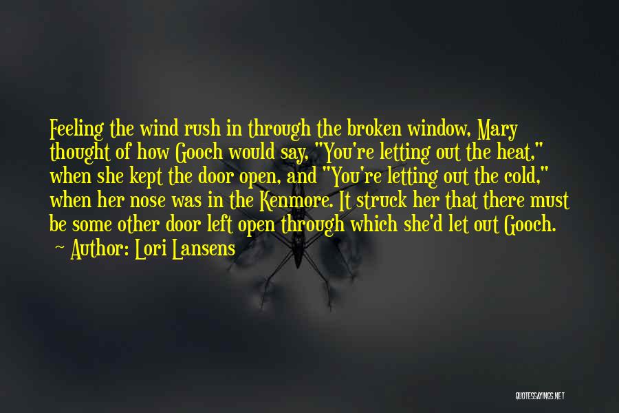 Lori Lansens Quotes: Feeling The Wind Rush In Through The Broken Window, Mary Thought Of How Gooch Would Say, You're Letting Out The