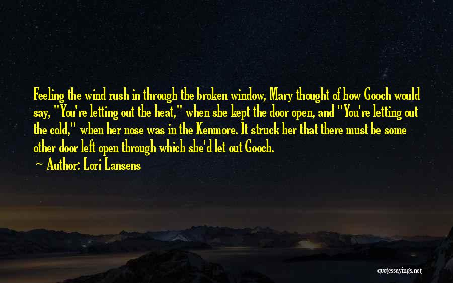 Lori Lansens Quotes: Feeling The Wind Rush In Through The Broken Window, Mary Thought Of How Gooch Would Say, You're Letting Out The