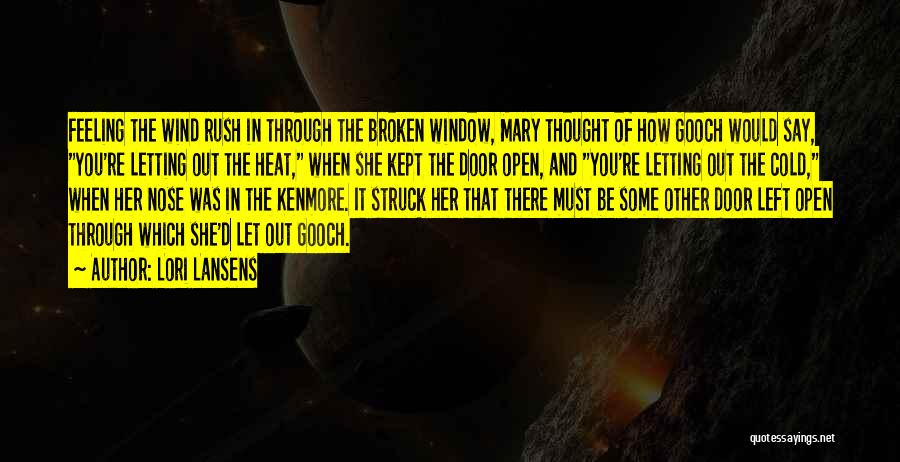 Lori Lansens Quotes: Feeling The Wind Rush In Through The Broken Window, Mary Thought Of How Gooch Would Say, You're Letting Out The