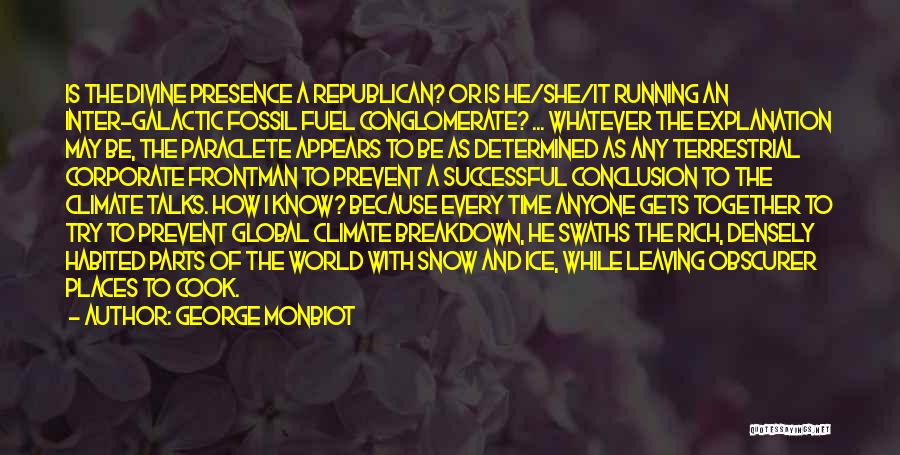 George Monbiot Quotes: Is The Divine Presence A Republican? Or Is He/she/it Running An Inter-galactic Fossil Fuel Conglomerate? ... Whatever The Explanation May
