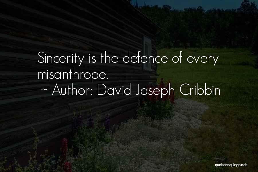 David Joseph Cribbin Quotes: Sincerity Is The Defence Of Every Misanthrope.