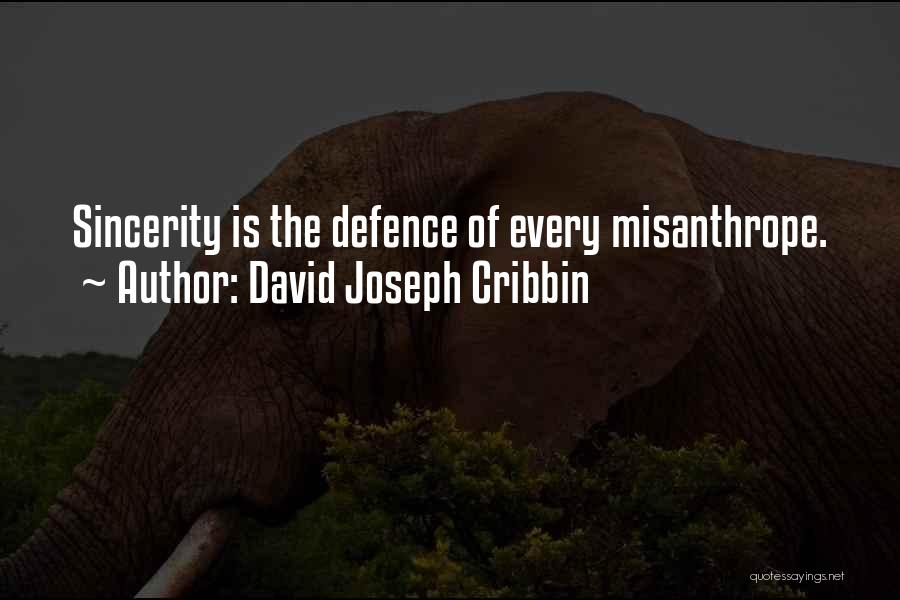 David Joseph Cribbin Quotes: Sincerity Is The Defence Of Every Misanthrope.