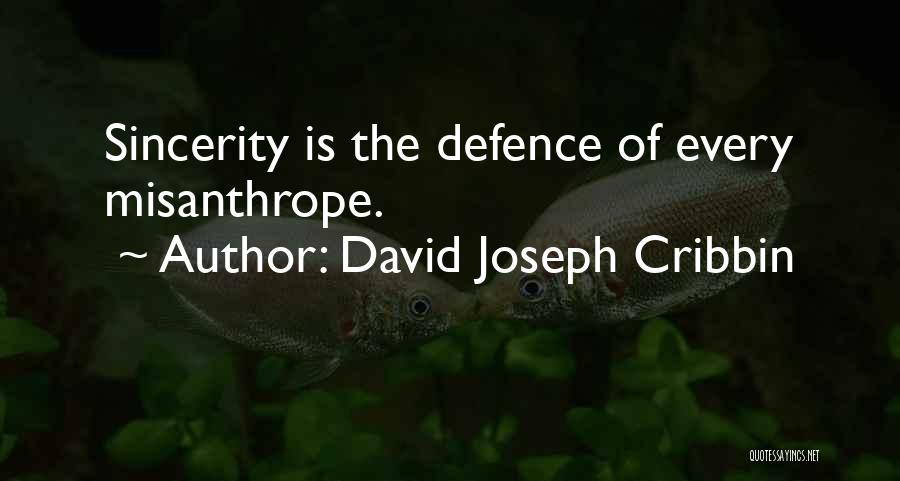 David Joseph Cribbin Quotes: Sincerity Is The Defence Of Every Misanthrope.