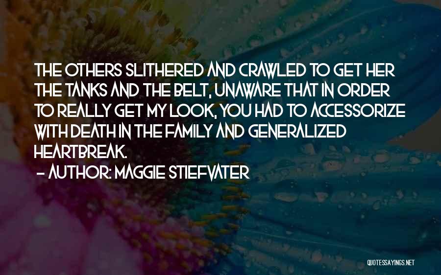 Maggie Stiefvater Quotes: The Others Slithered And Crawled To Get Her The Tanks And The Belt, Unaware That In Order To Really Get