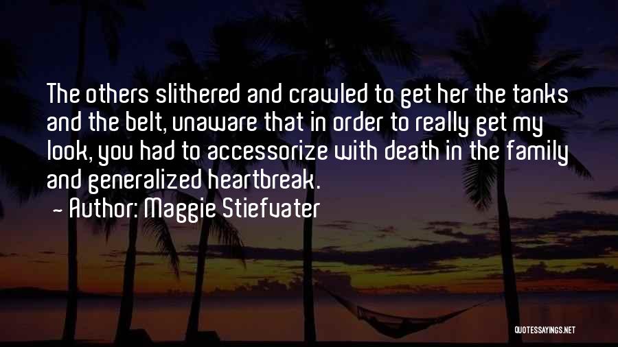 Maggie Stiefvater Quotes: The Others Slithered And Crawled To Get Her The Tanks And The Belt, Unaware That In Order To Really Get