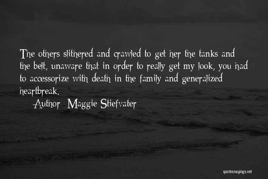 Maggie Stiefvater Quotes: The Others Slithered And Crawled To Get Her The Tanks And The Belt, Unaware That In Order To Really Get