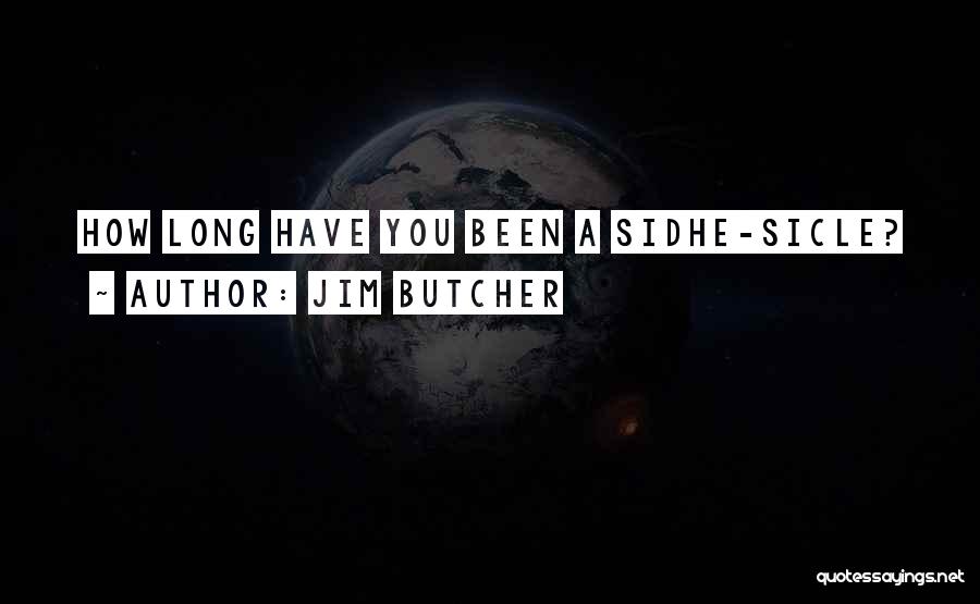 Jim Butcher Quotes: How Long Have You Been A Sidhe-sicle?