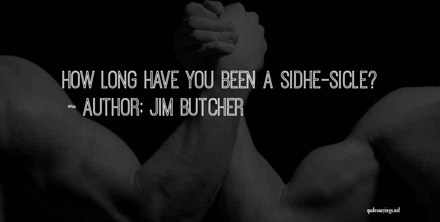 Jim Butcher Quotes: How Long Have You Been A Sidhe-sicle?