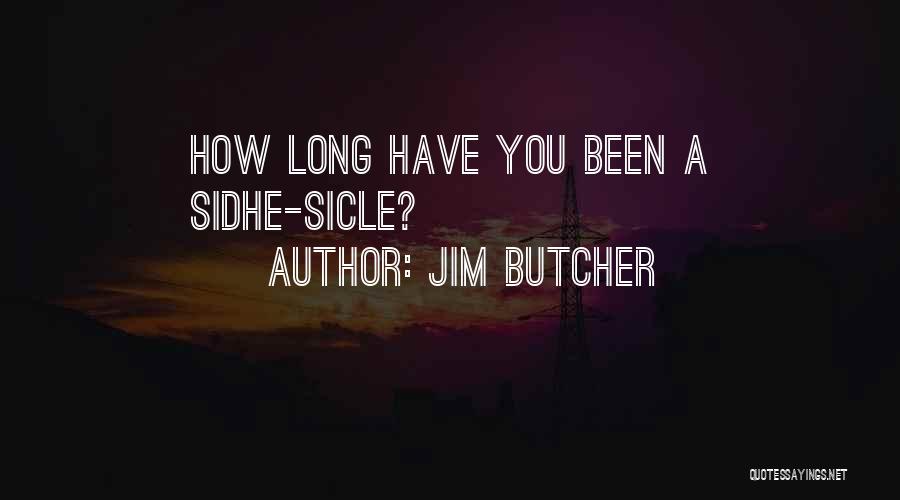 Jim Butcher Quotes: How Long Have You Been A Sidhe-sicle?