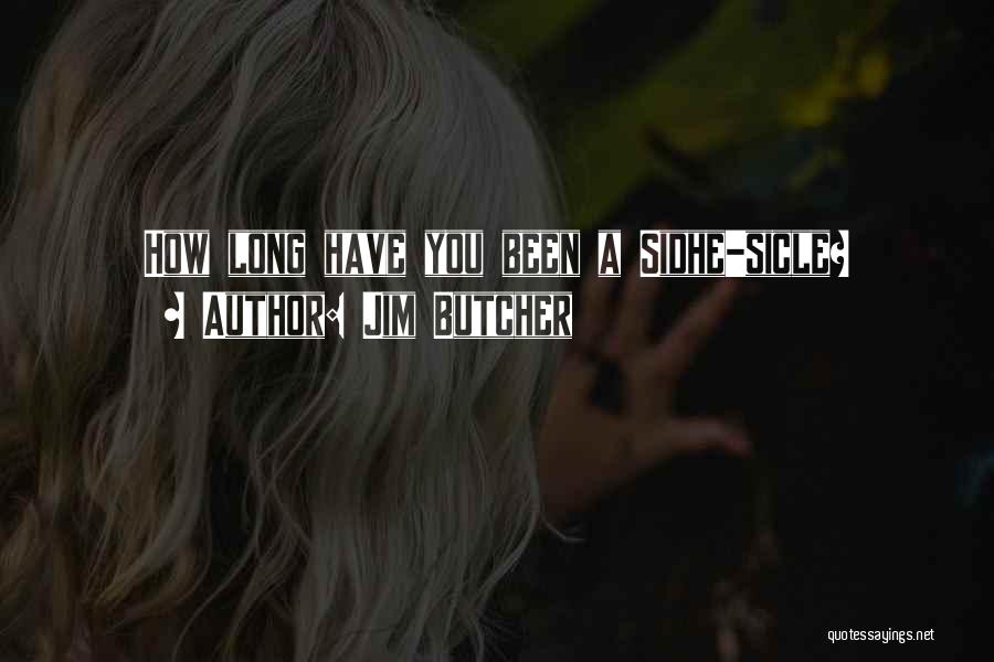 Jim Butcher Quotes: How Long Have You Been A Sidhe-sicle?