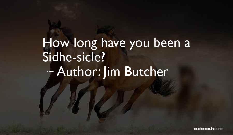 Jim Butcher Quotes: How Long Have You Been A Sidhe-sicle?