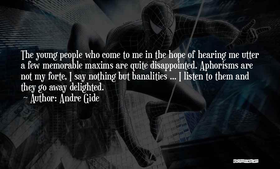 Andre Gide Quotes: The Young People Who Come To Me In The Hope Of Hearing Me Utter A Few Memorable Maxims Are Quite