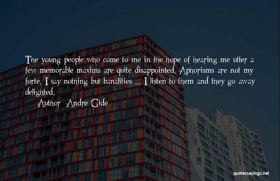 Andre Gide Quotes: The Young People Who Come To Me In The Hope Of Hearing Me Utter A Few Memorable Maxims Are Quite