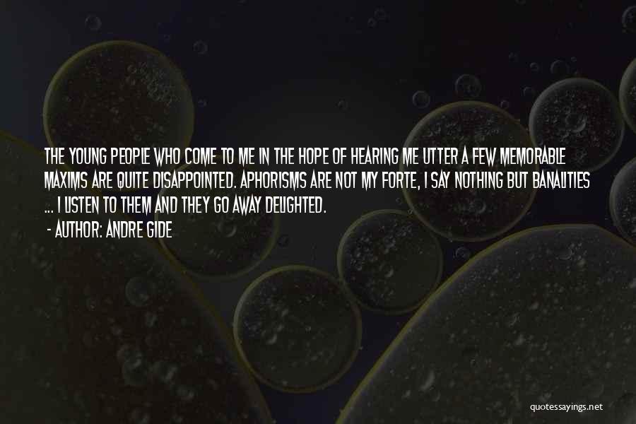 Andre Gide Quotes: The Young People Who Come To Me In The Hope Of Hearing Me Utter A Few Memorable Maxims Are Quite