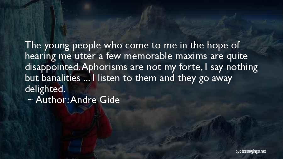 Andre Gide Quotes: The Young People Who Come To Me In The Hope Of Hearing Me Utter A Few Memorable Maxims Are Quite