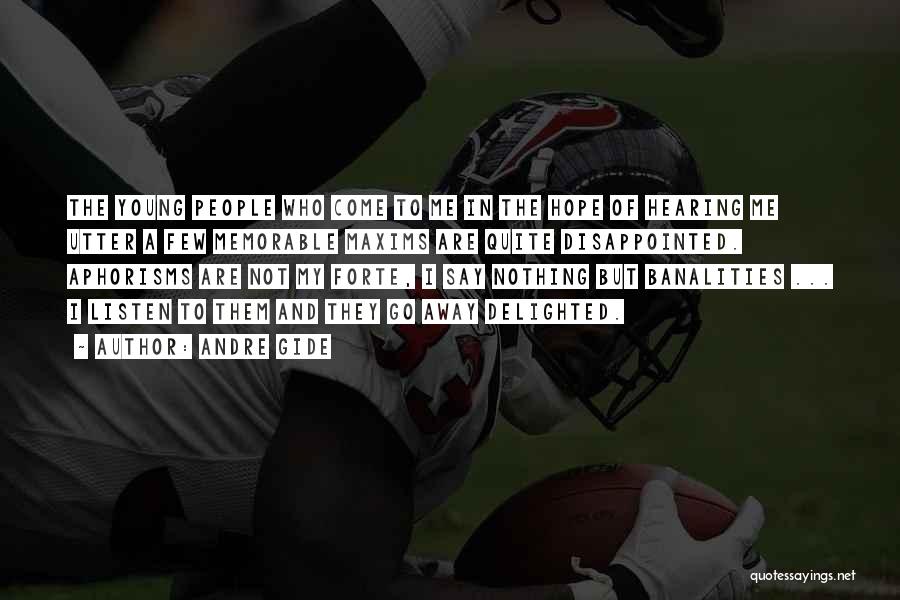 Andre Gide Quotes: The Young People Who Come To Me In The Hope Of Hearing Me Utter A Few Memorable Maxims Are Quite