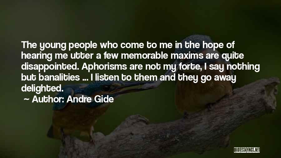 Andre Gide Quotes: The Young People Who Come To Me In The Hope Of Hearing Me Utter A Few Memorable Maxims Are Quite