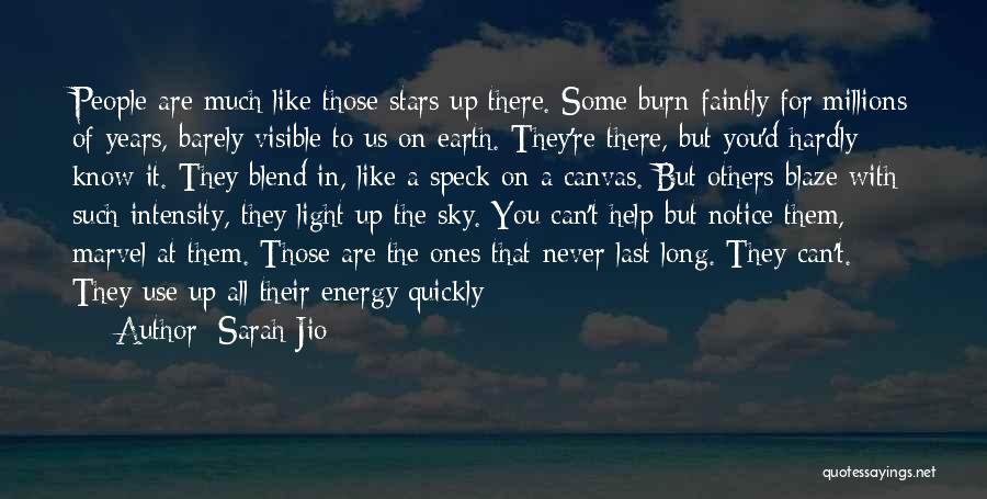 Sarah Jio Quotes: People Are Much Like Those Stars Up There. Some Burn Faintly For Millions Of Years, Barely Visible To Us On