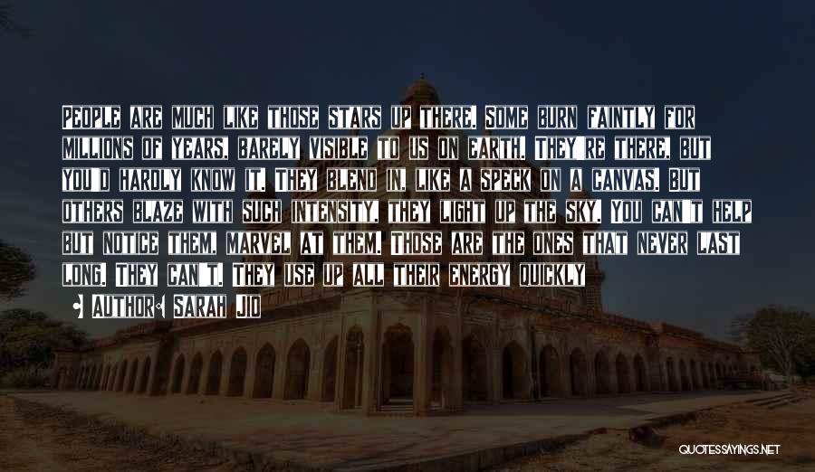 Sarah Jio Quotes: People Are Much Like Those Stars Up There. Some Burn Faintly For Millions Of Years, Barely Visible To Us On