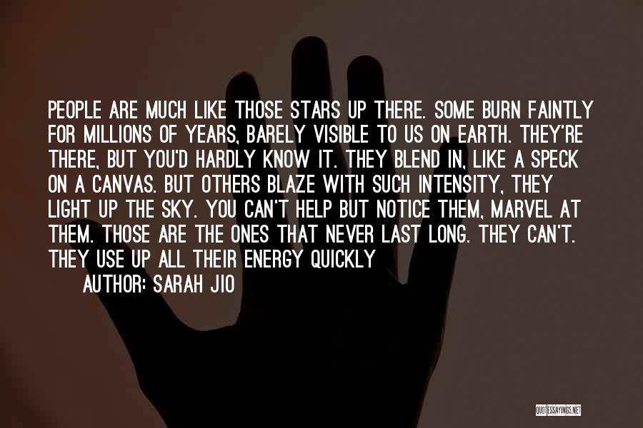 Sarah Jio Quotes: People Are Much Like Those Stars Up There. Some Burn Faintly For Millions Of Years, Barely Visible To Us On