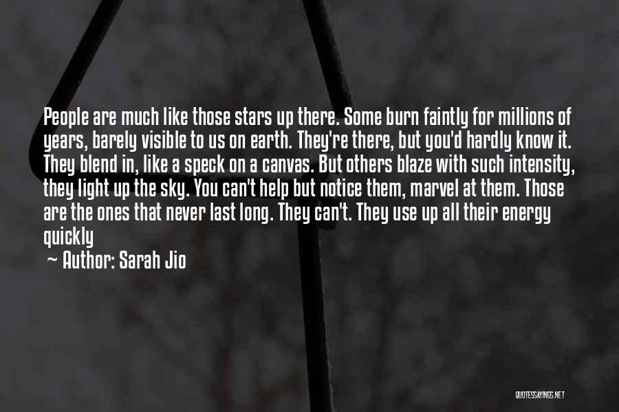 Sarah Jio Quotes: People Are Much Like Those Stars Up There. Some Burn Faintly For Millions Of Years, Barely Visible To Us On