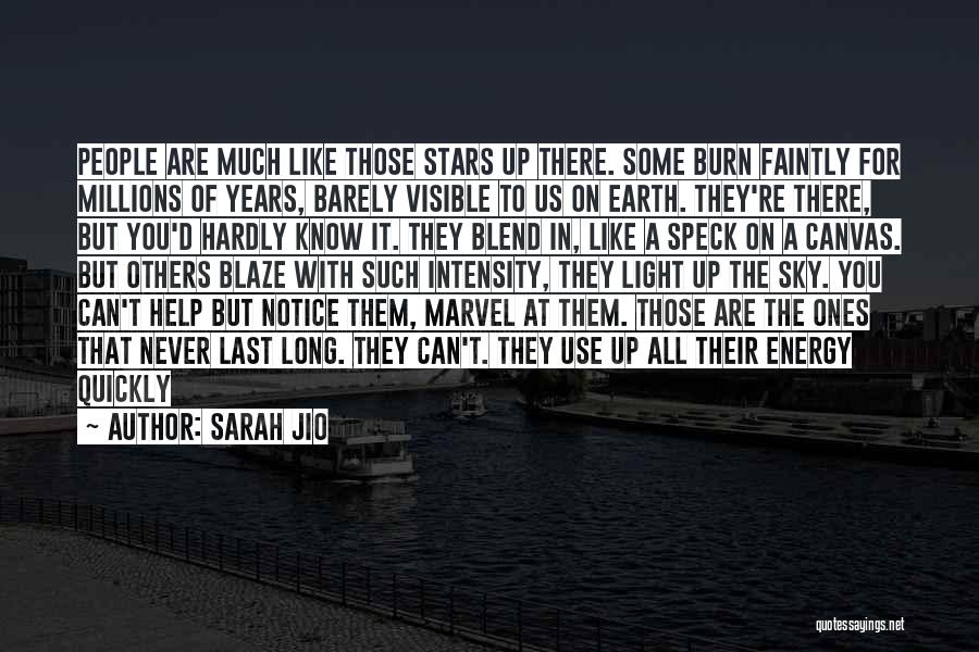 Sarah Jio Quotes: People Are Much Like Those Stars Up There. Some Burn Faintly For Millions Of Years, Barely Visible To Us On