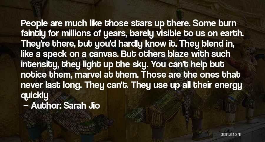 Sarah Jio Quotes: People Are Much Like Those Stars Up There. Some Burn Faintly For Millions Of Years, Barely Visible To Us On