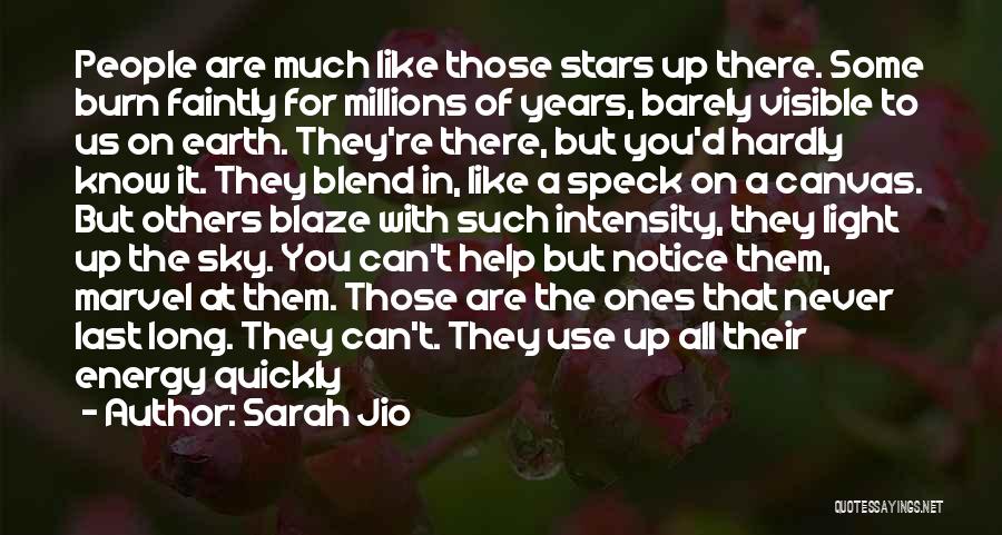 Sarah Jio Quotes: People Are Much Like Those Stars Up There. Some Burn Faintly For Millions Of Years, Barely Visible To Us On