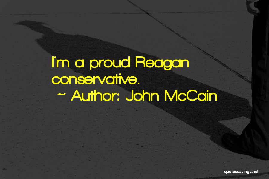 John McCain Quotes: I'm A Proud Reagan Conservative.