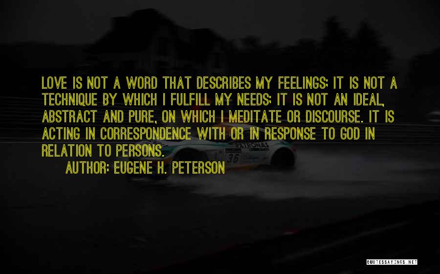 Eugene H. Peterson Quotes: Love Is Not A Word That Describes My Feelings; It Is Not A Technique By Which I Fulfill My Needs;