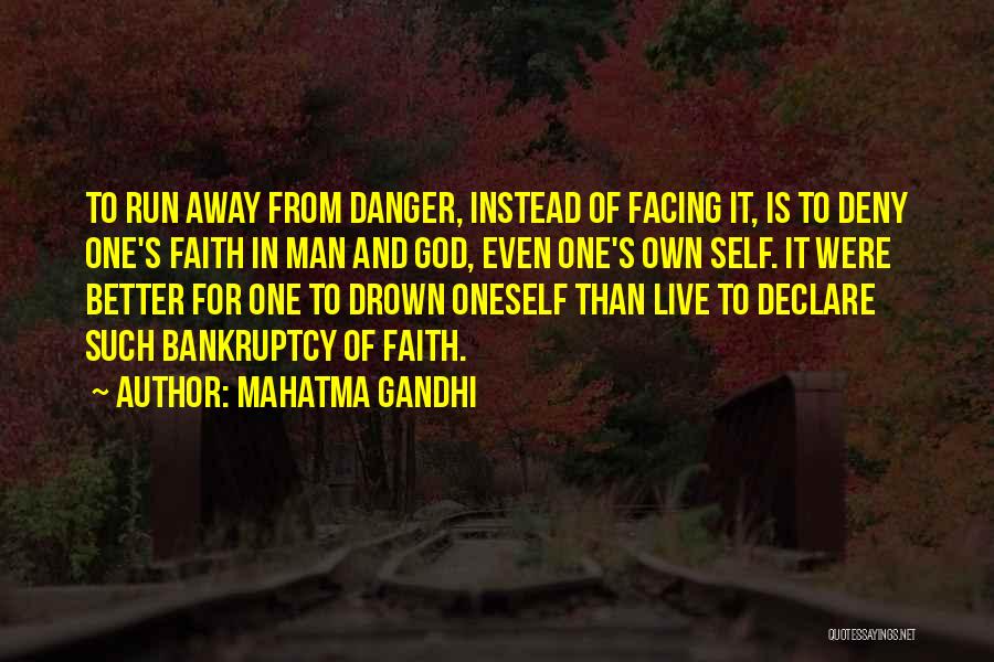 Mahatma Gandhi Quotes: To Run Away From Danger, Instead Of Facing It, Is To Deny One's Faith In Man And God, Even One's