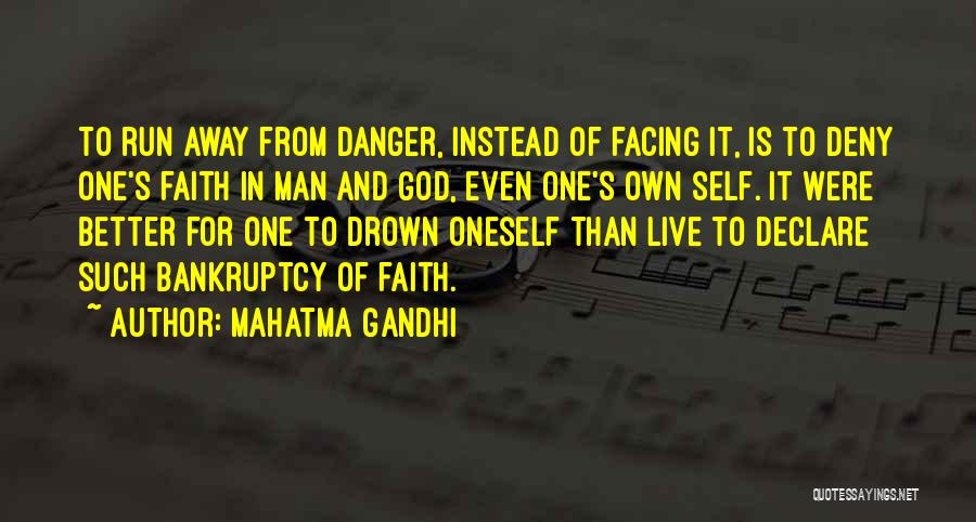 Mahatma Gandhi Quotes: To Run Away From Danger, Instead Of Facing It, Is To Deny One's Faith In Man And God, Even One's