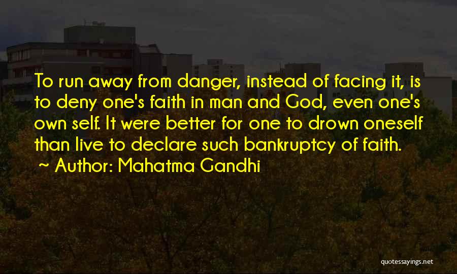 Mahatma Gandhi Quotes: To Run Away From Danger, Instead Of Facing It, Is To Deny One's Faith In Man And God, Even One's