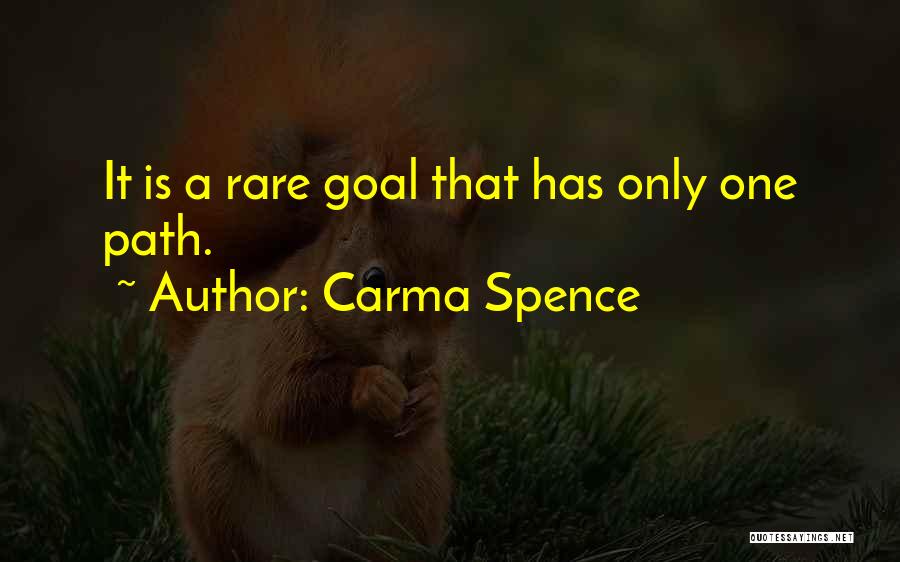 Carma Spence Quotes: It Is A Rare Goal That Has Only One Path.