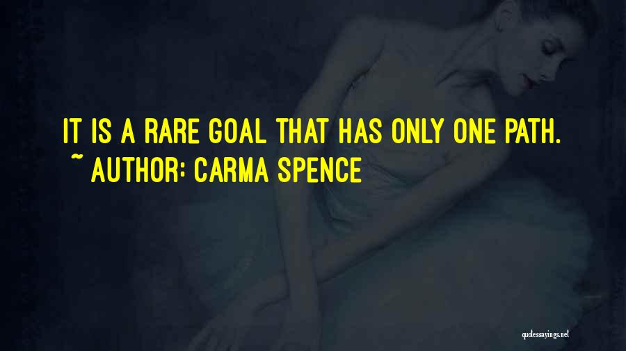 Carma Spence Quotes: It Is A Rare Goal That Has Only One Path.