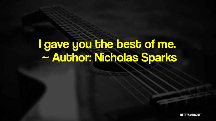 Nicholas Sparks Quotes: I Gave You The Best Of Me.