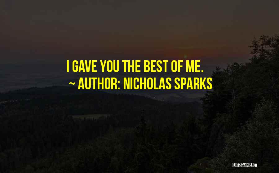 Nicholas Sparks Quotes: I Gave You The Best Of Me.